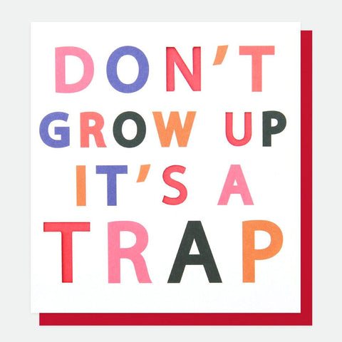 Don't Grow Up it's a Trap - Greeting Card from Caroline Gardner.