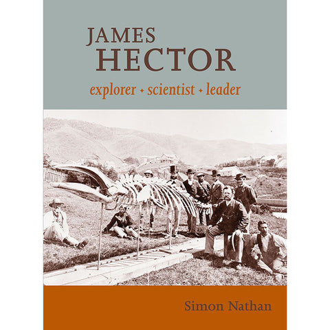 James Hector : Explorer, Scientist, Leader By Simon Nathan