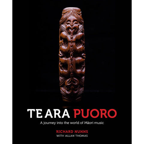 Te Ara Puoro : The World Of Māori Music by Richard Nunns