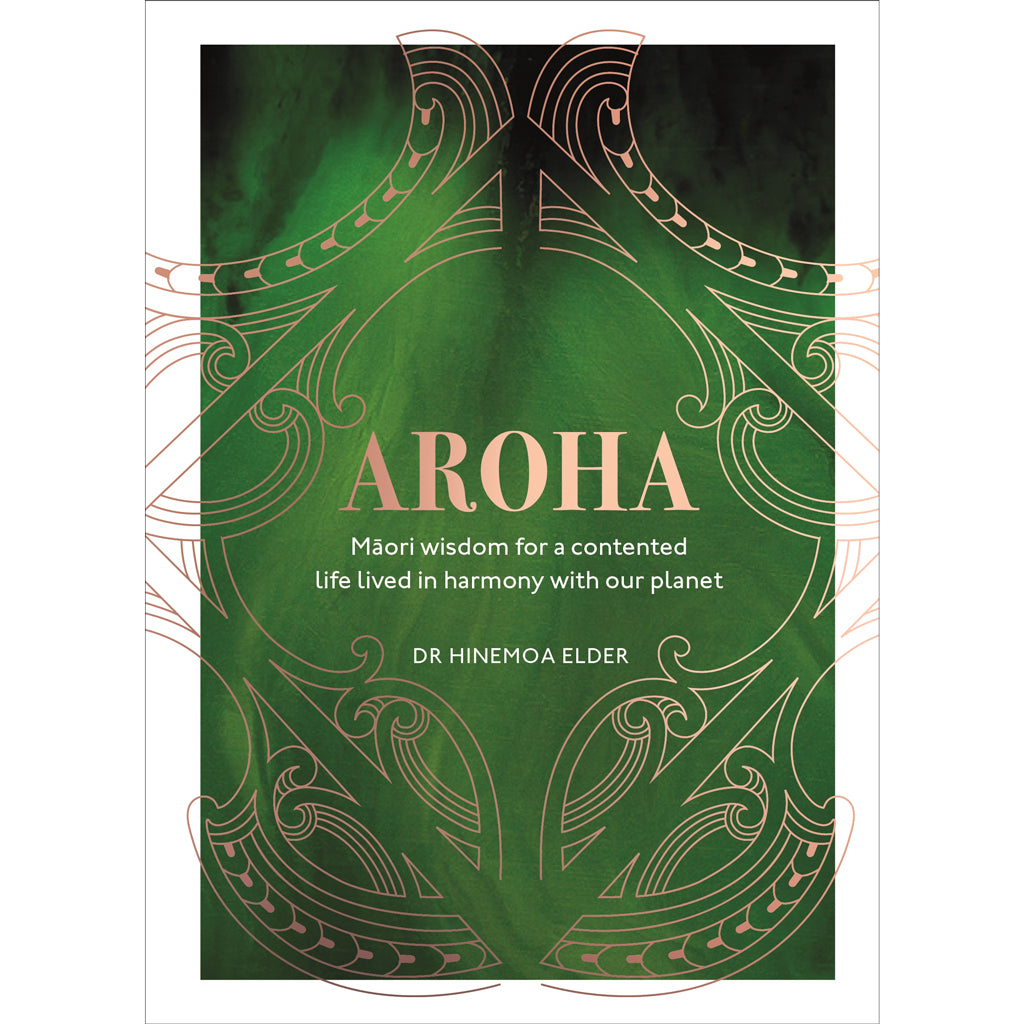 Aroha, Māori Wisdom by Dr Hinemoa Elder