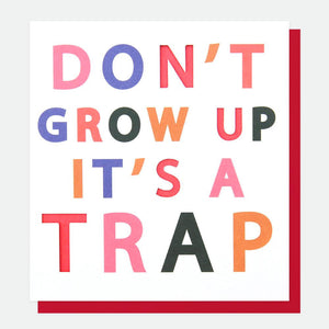 Don't Grow Up it's a Trap - Greeting Card from Caroline Gardner.